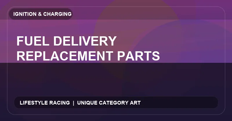 Fuel Delivery Replacement Parts